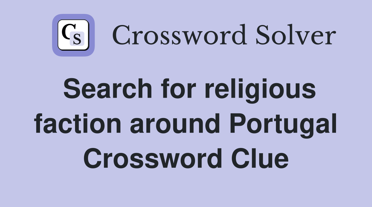 Search for religious faction around Portugal Crossword Clue