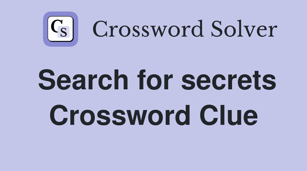 Search for secrets Crossword Clue
