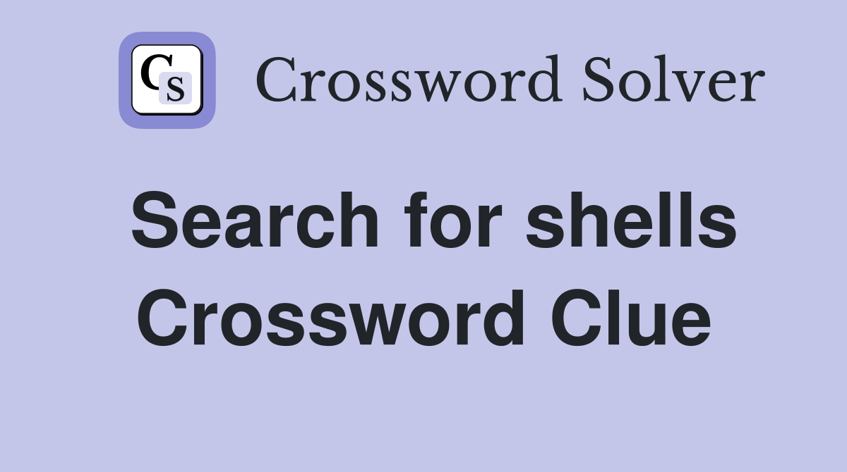 Search for shells Crossword Clue