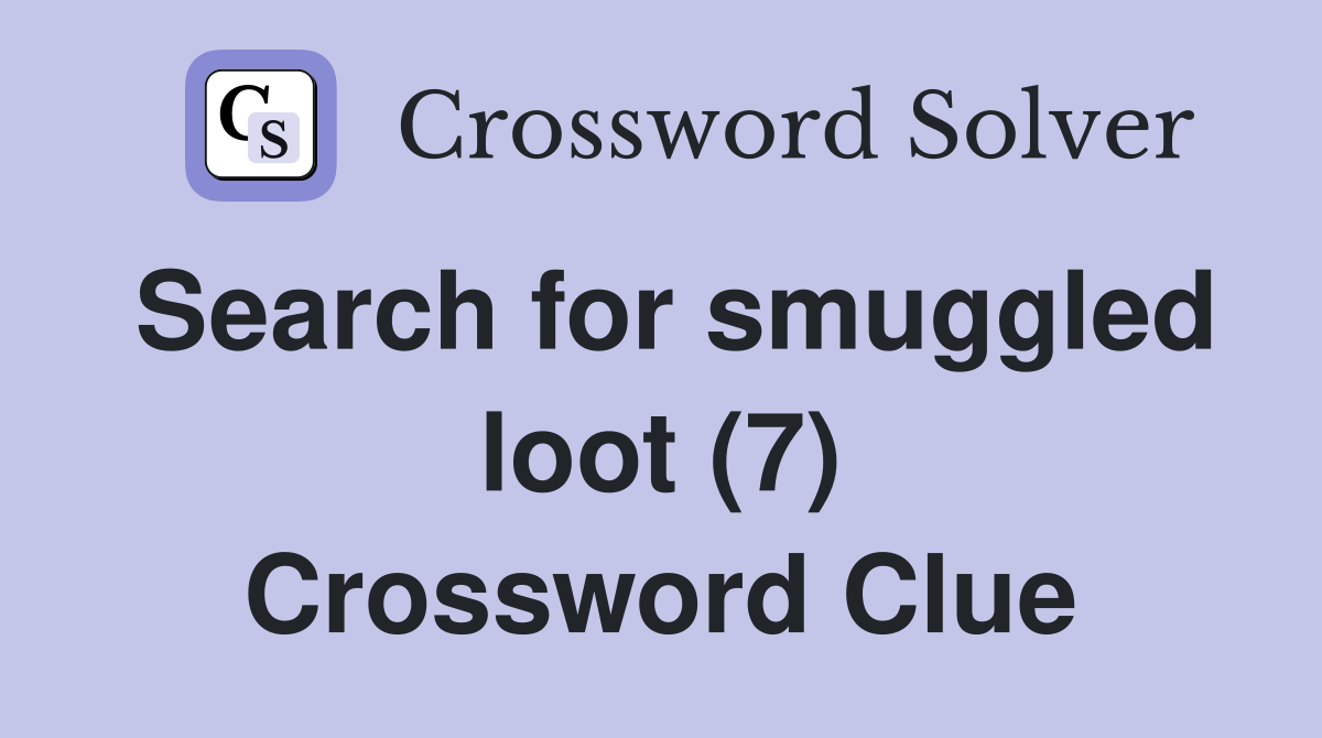Search for smuggled loot (7) Crossword Clue