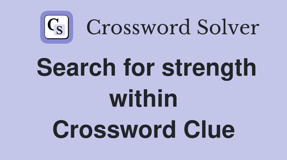 Search for strength within Crossword Clue