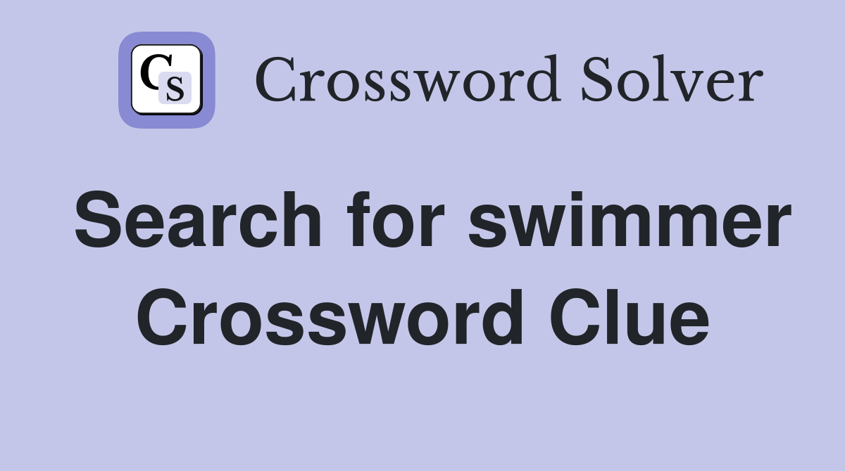 Search for swimmer Crossword Clue
