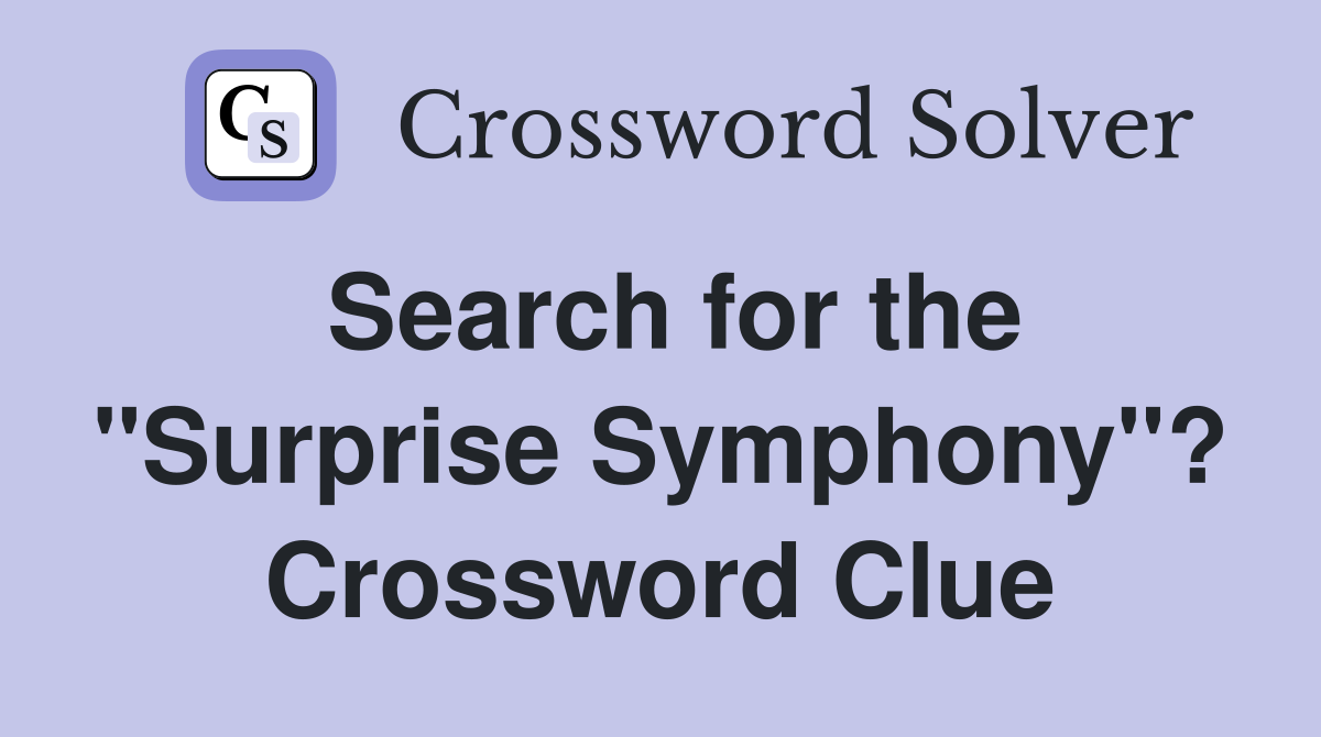 Search for the "Surprise Symphony"? Crossword Clue