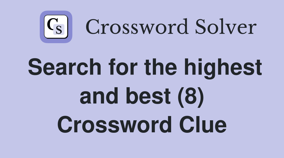 Search for the highest and best (8) Crossword Clue