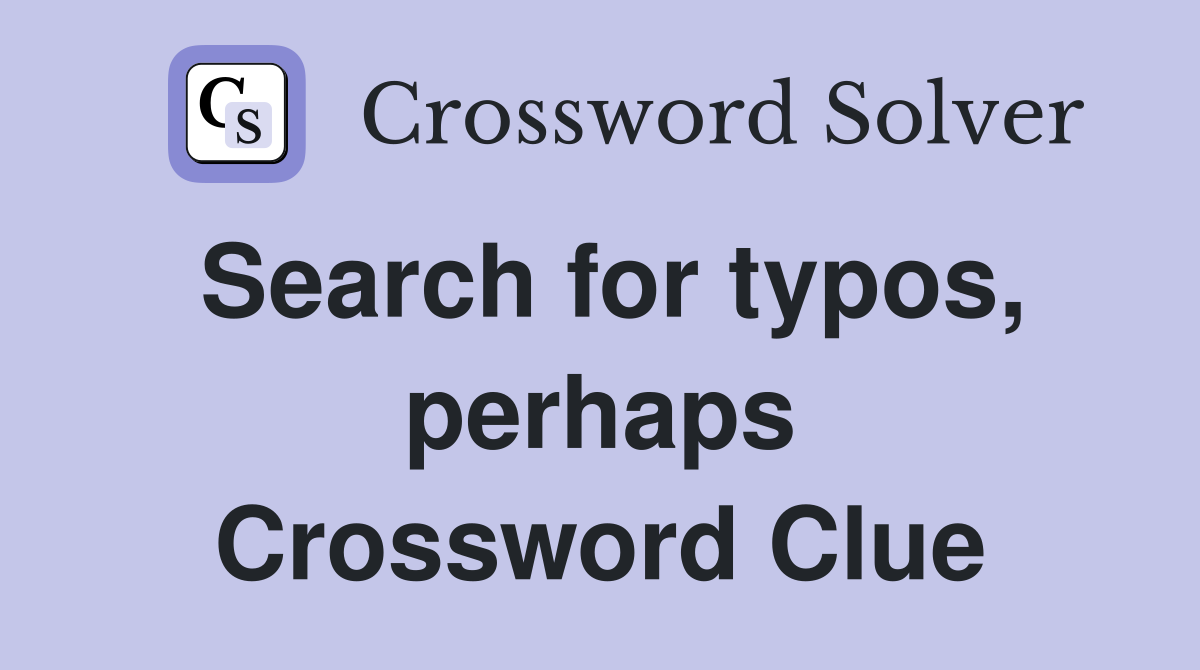 Search for typos, perhaps Crossword Clue