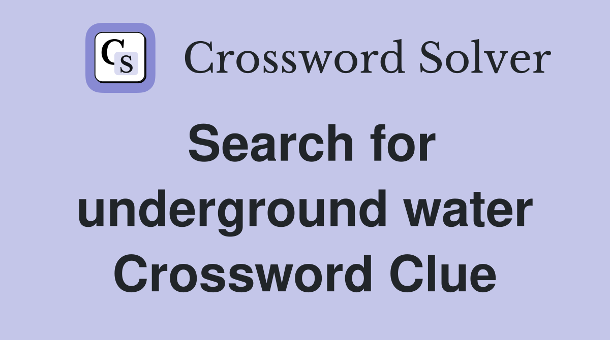 Search for underground water Crossword Clue