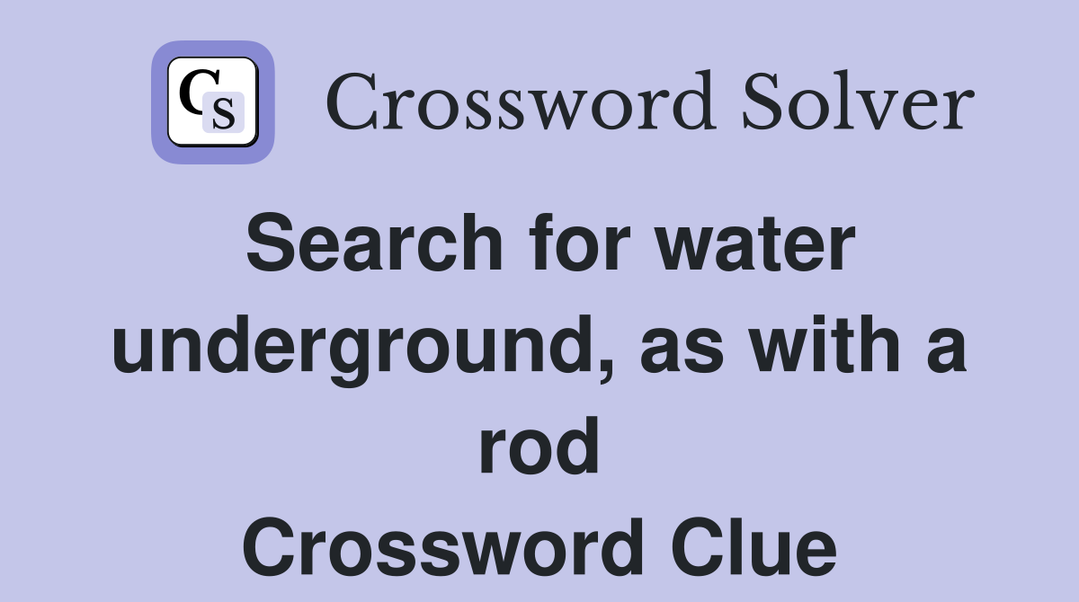 Search for water underground, as with a rod Crossword Clue