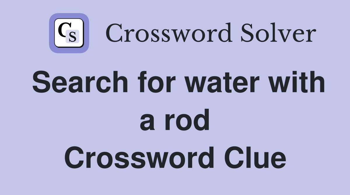 Search for water with a rod Crossword Clue
