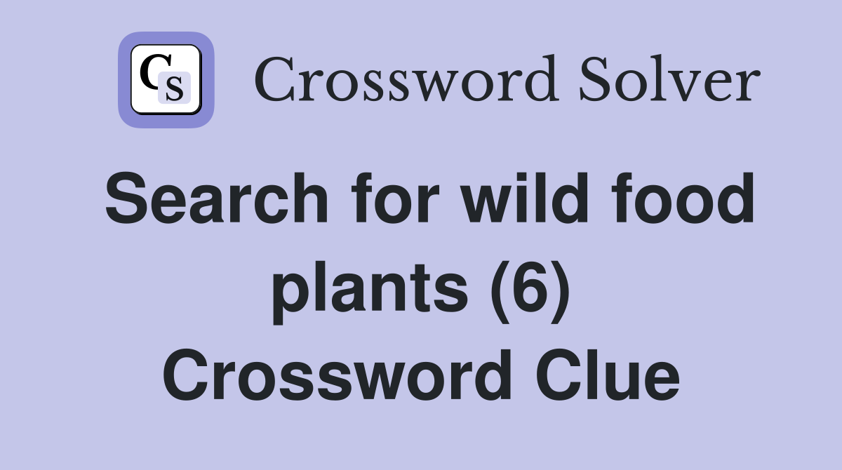 Search for wild food plants (6) Crossword Clue