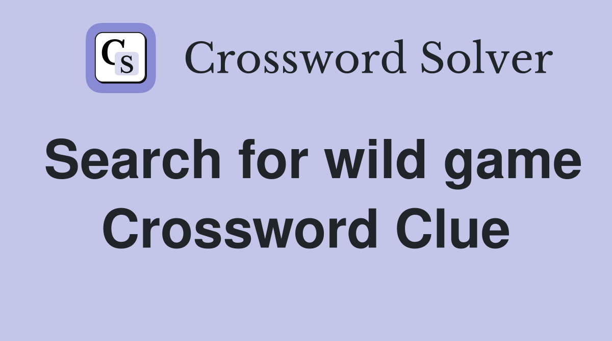 Search for wild game Crossword Clue