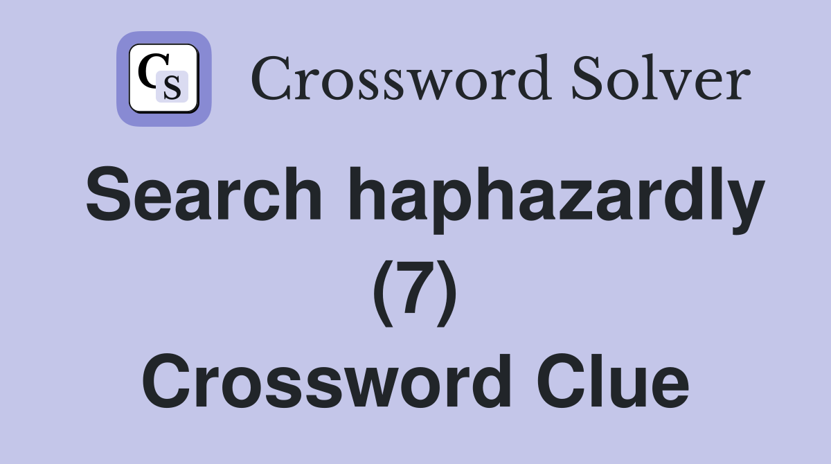 Search haphazardly (7) Crossword Clue
