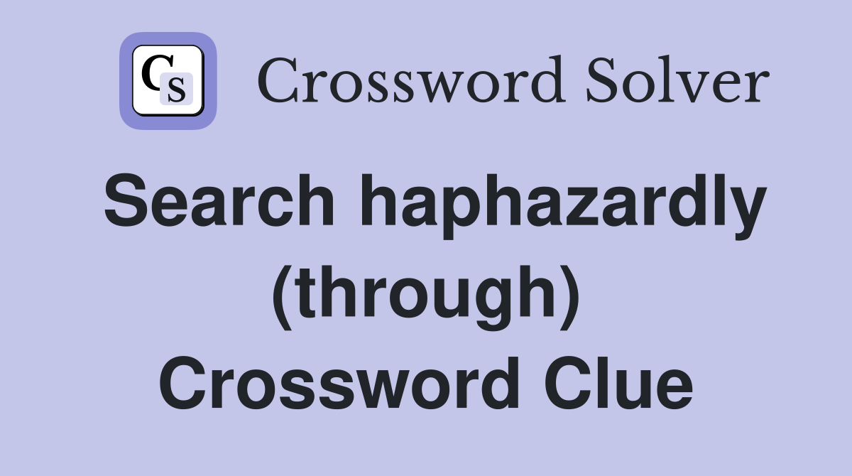 Search haphazardly (through) Crossword Clue