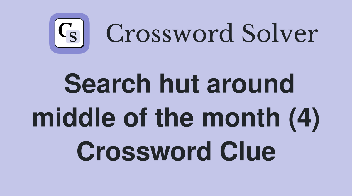 Search hut around middle of the month (4) Crossword Clue