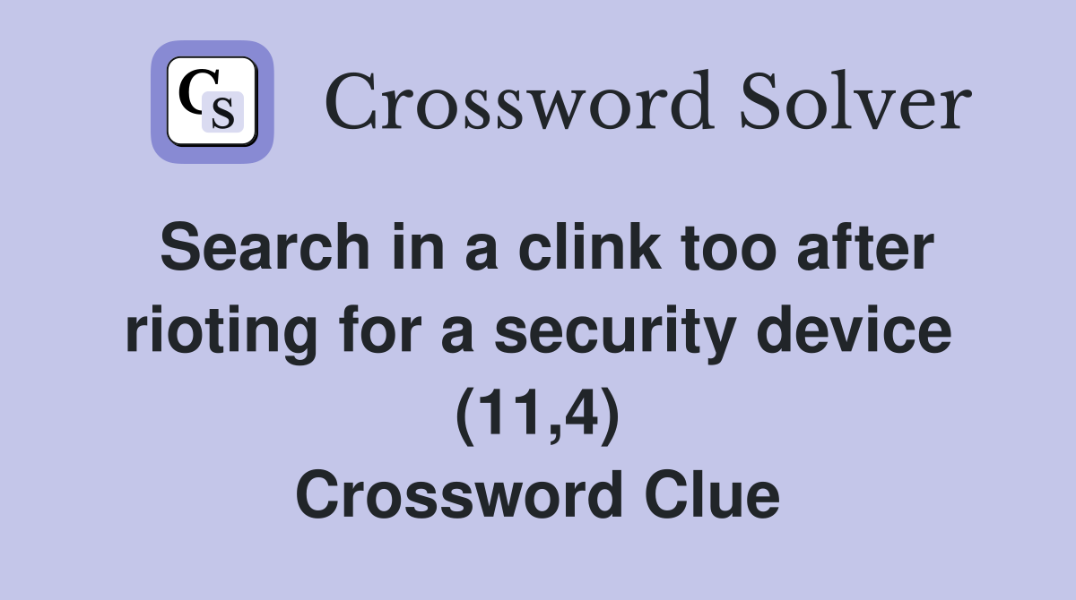 Search in a clink too after rioting for a security device (11,4) Crossword Clue