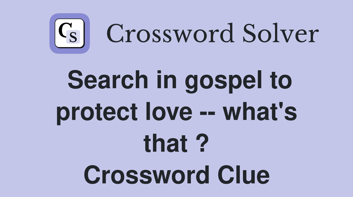 Search in gospel to protect love -- what's that ? Crossword Clue
