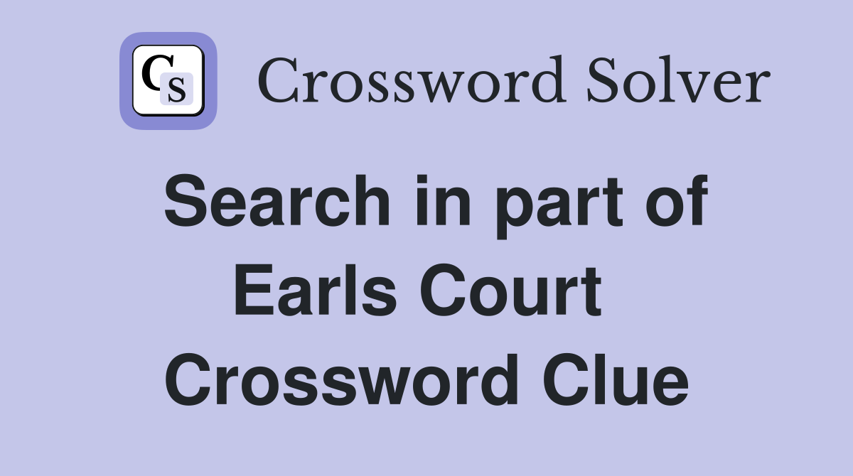 Search in part of Earls Court  Crossword Clue