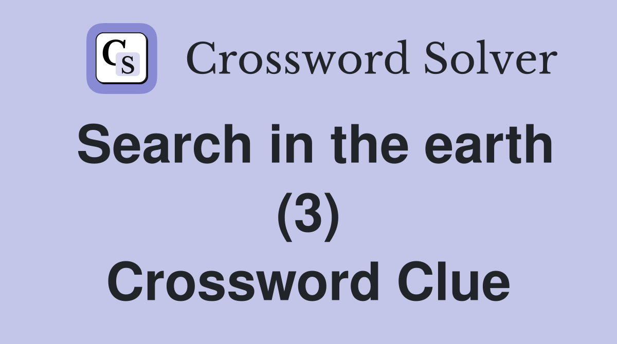 Search in the earth (3) Crossword Clue