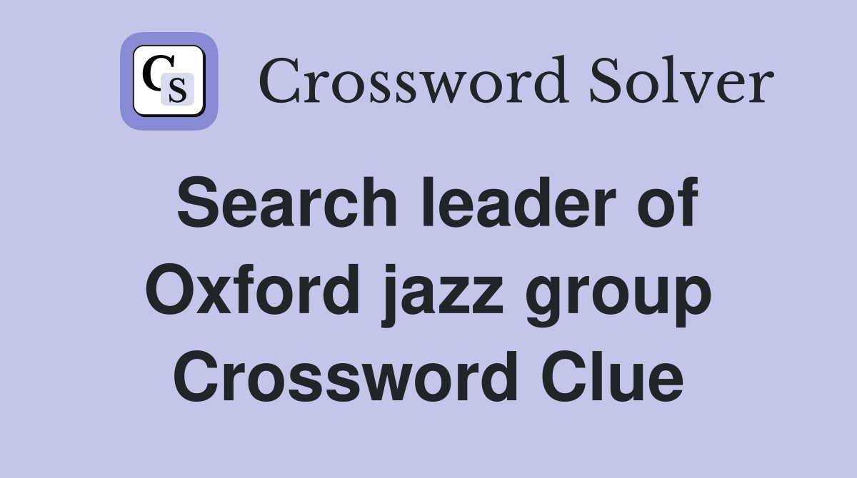Search leader of Oxford jazz group Crossword Clue