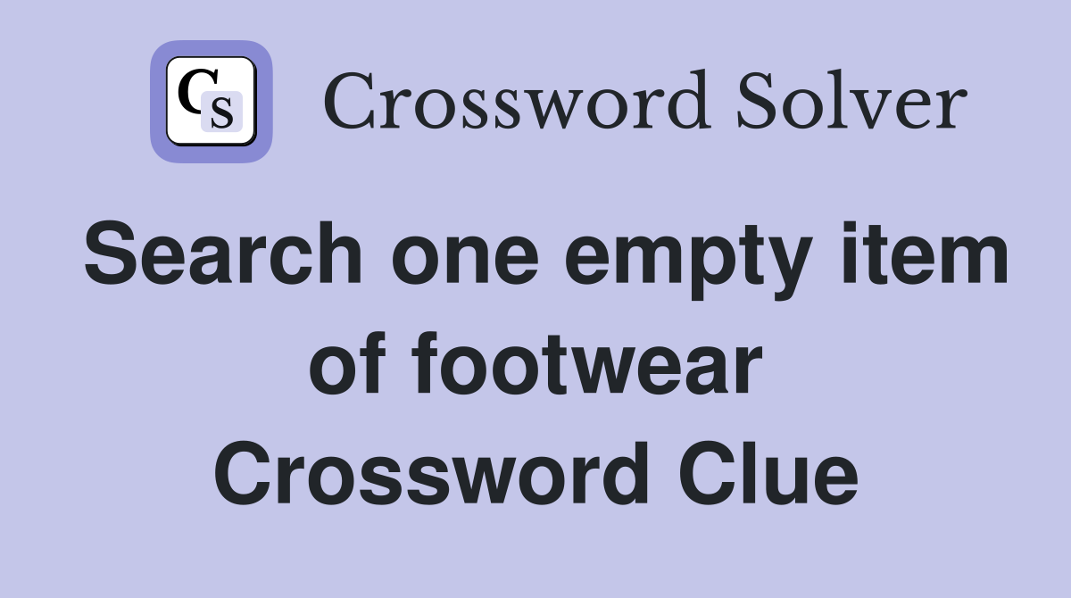 Search one empty item of footwear Crossword Clue