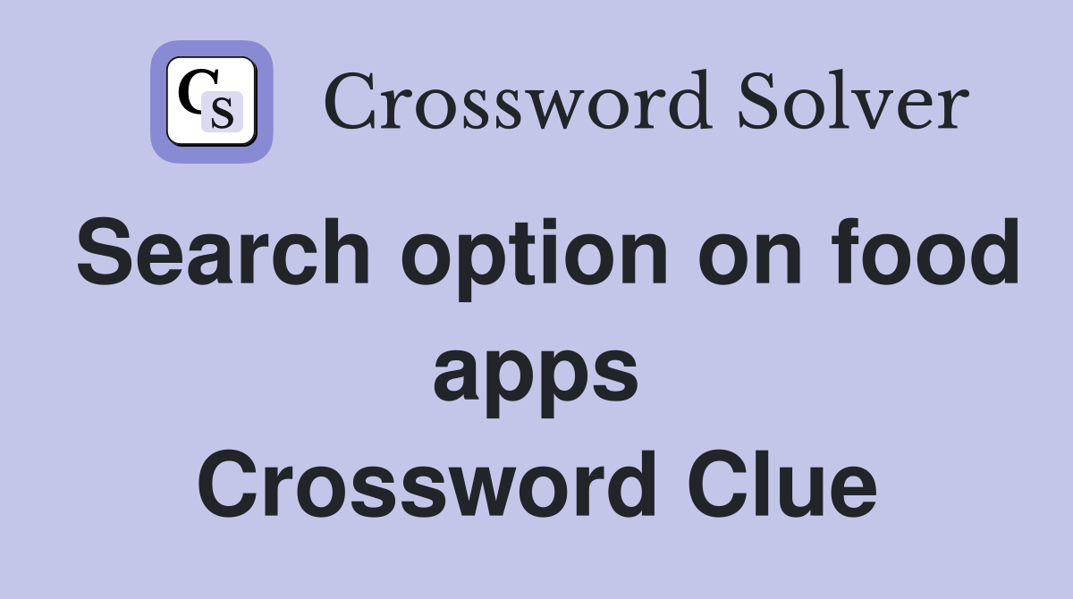 Search option on food apps Crossword Clue