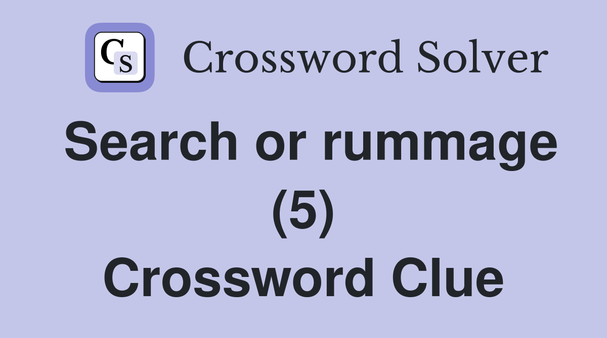 Search or rummage (5) Crossword Clue