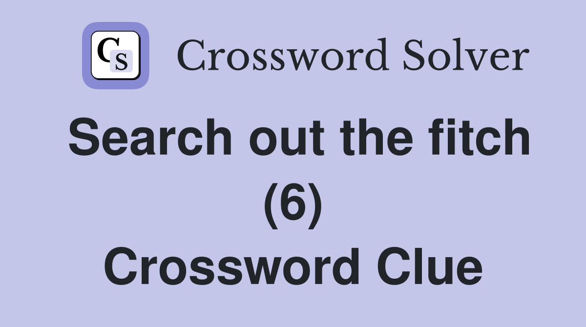 Search out the fitch (6) Crossword Clue