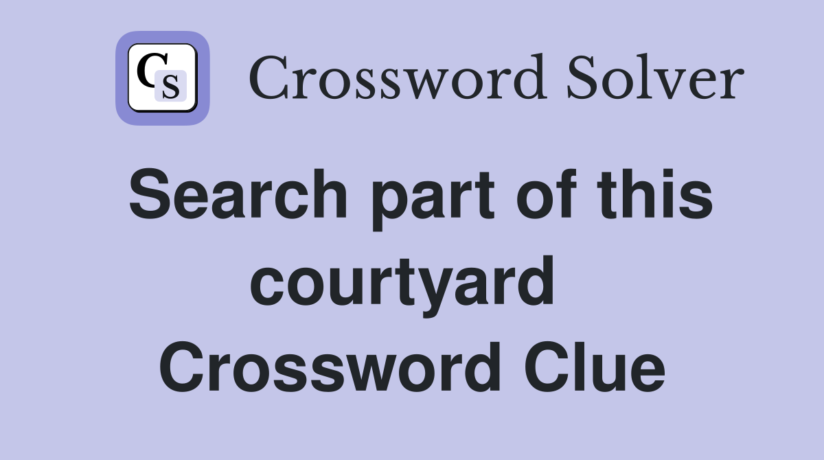 Search part of this courtyard  Crossword Clue