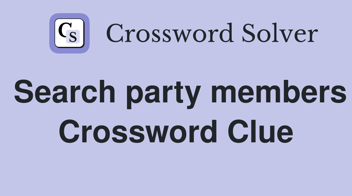 Search party members Crossword Clue