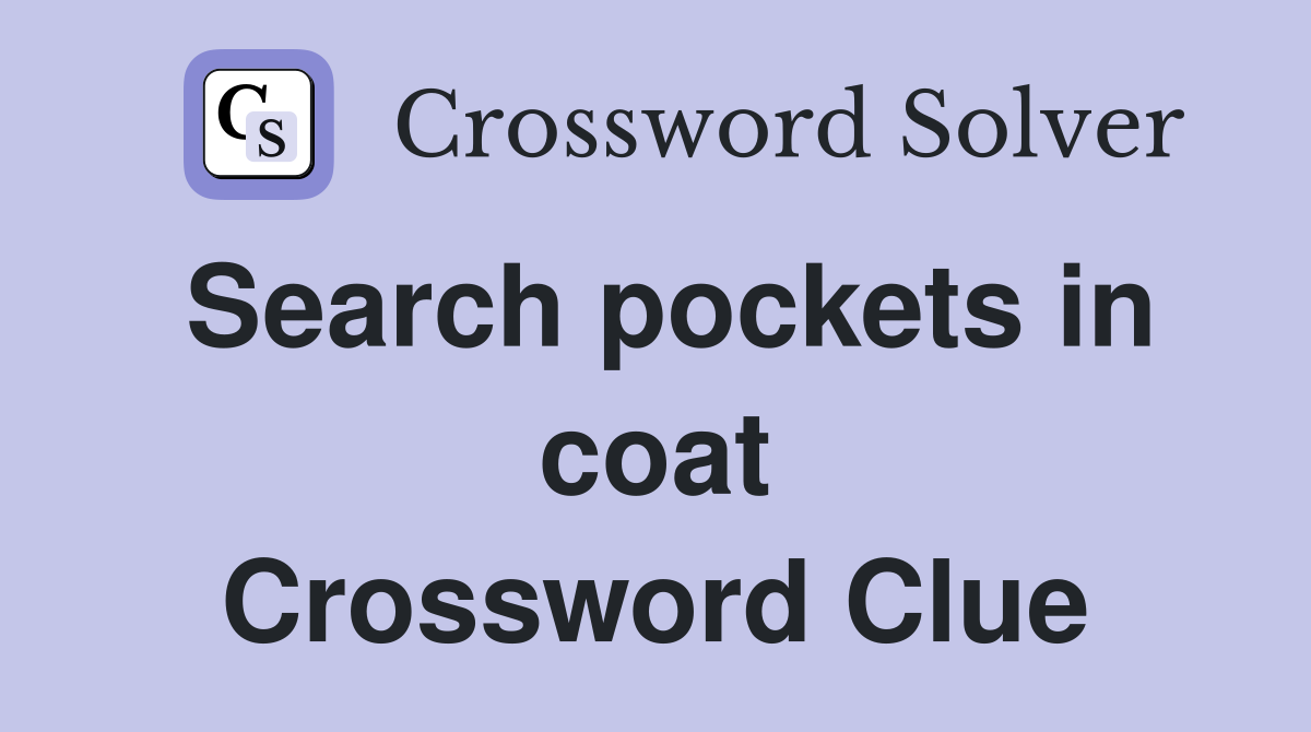 Search pockets in coat Crossword Clue