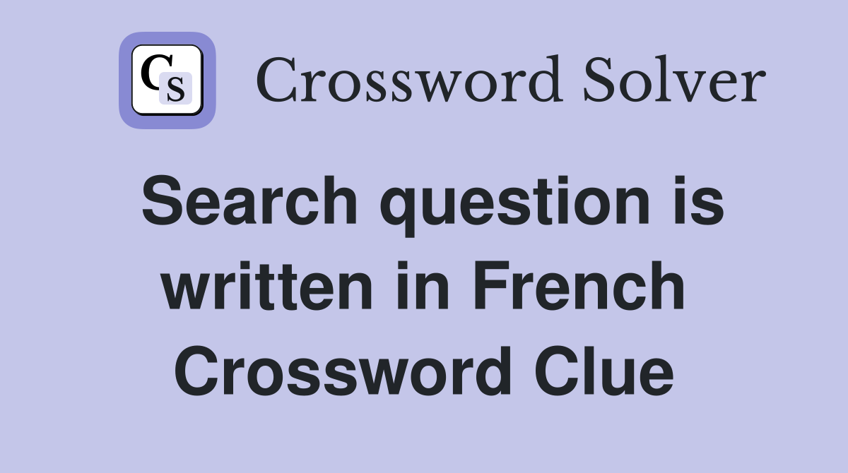 Search question is written in French Crossword Clue