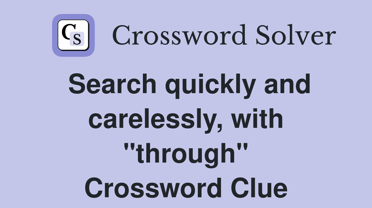 Search quickly and carelessly, with "through" Crossword Clue
