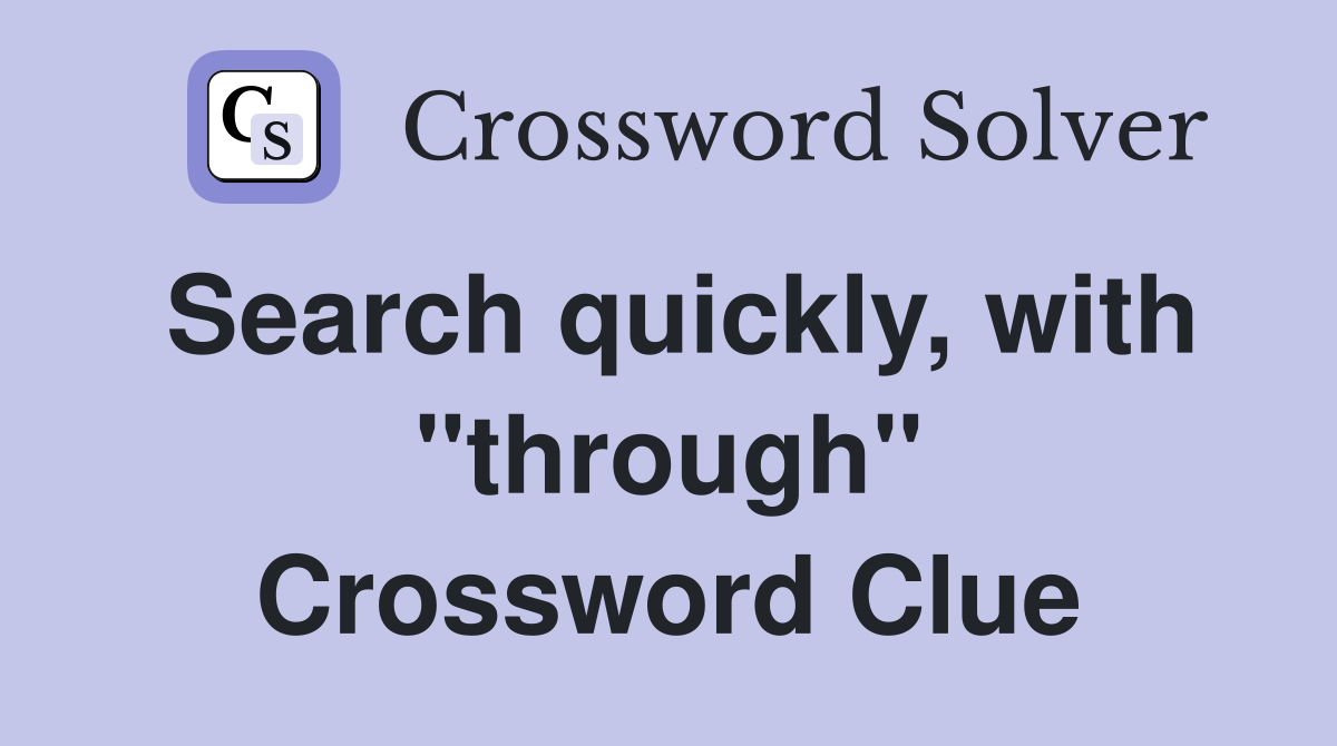 Search quickly, with "through" Crossword Clue