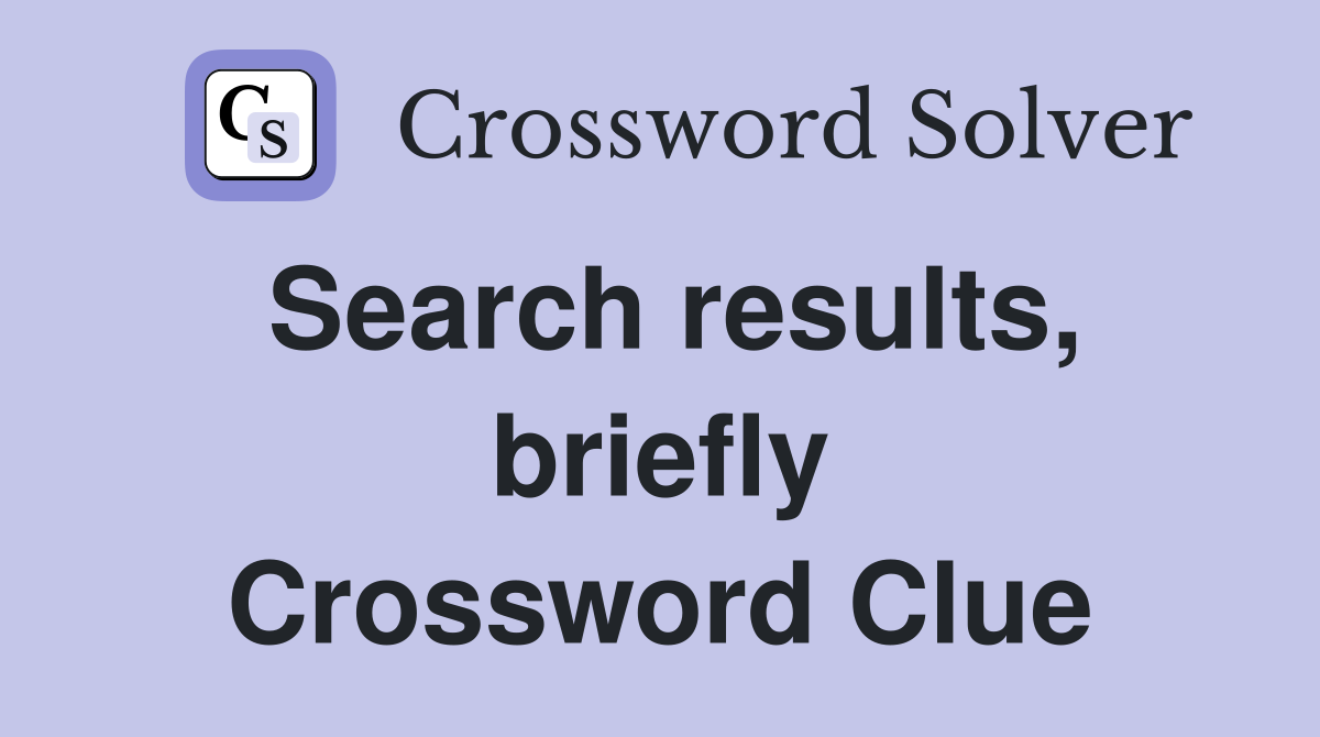 Search results, briefly Crossword Clue