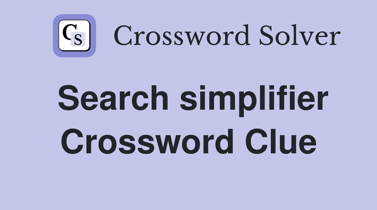 Search simplifier Crossword Clue