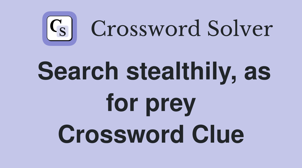 Search stealthily, as for prey Crossword Clue