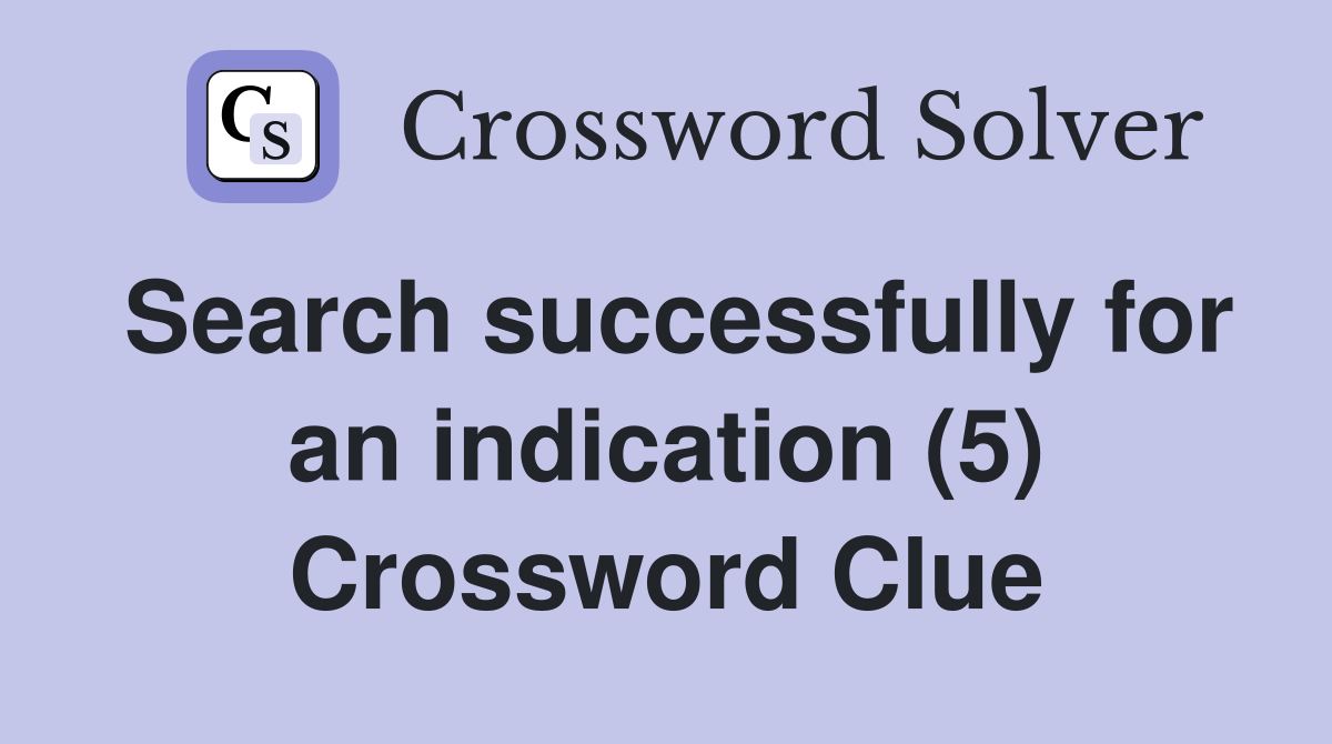 Search successfully for an indication (5) Crossword Clue
