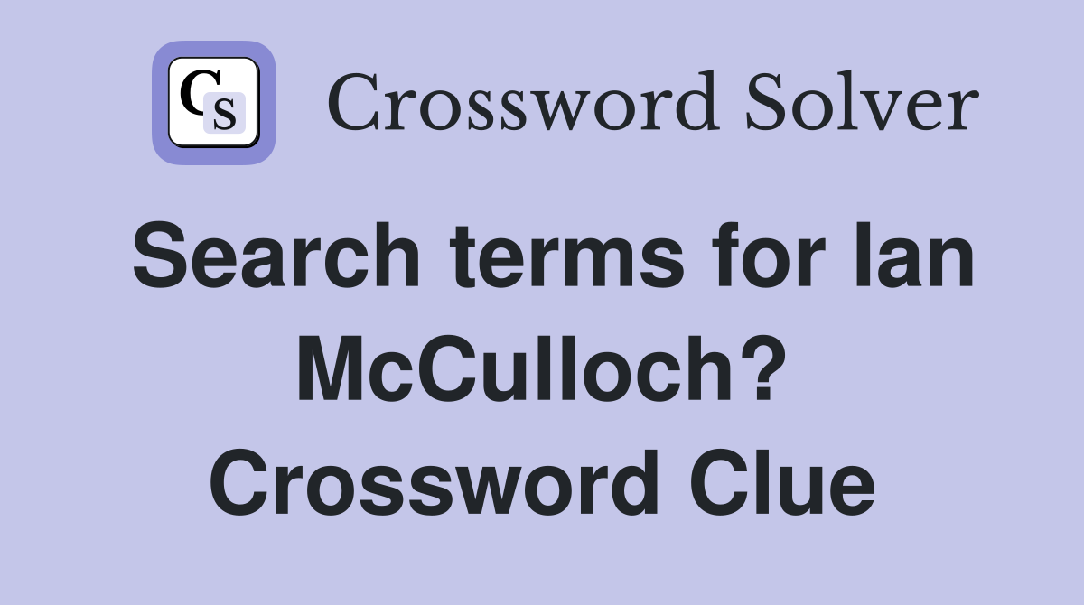 Search terms for Ian McCulloch? Crossword Clue