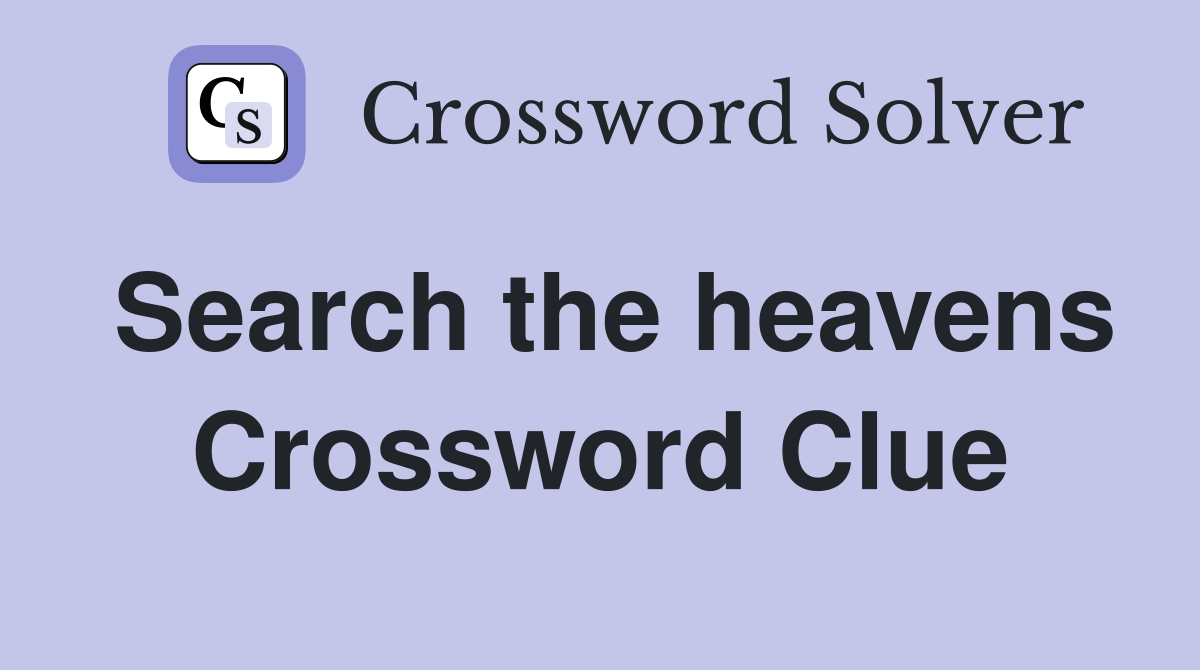 Search the heavens Crossword Clue