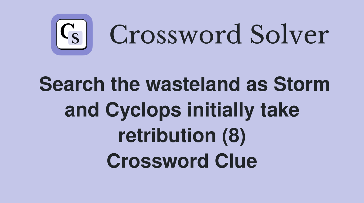 Search the wasteland as Storm and Cyclops initially take retribution (8) Crossword Clue