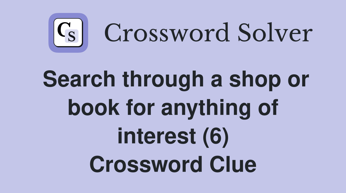 Search through a shop or book for anything of interest (6) Crossword Clue