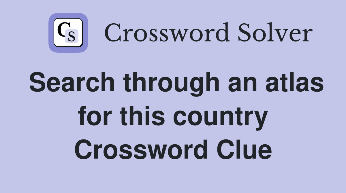 Search through an atlas for this country Crossword Clue