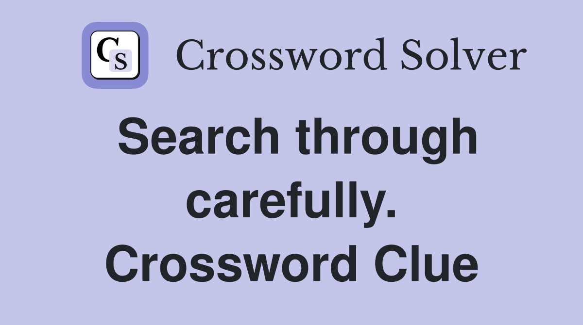 Search through carefully. Crossword Clue