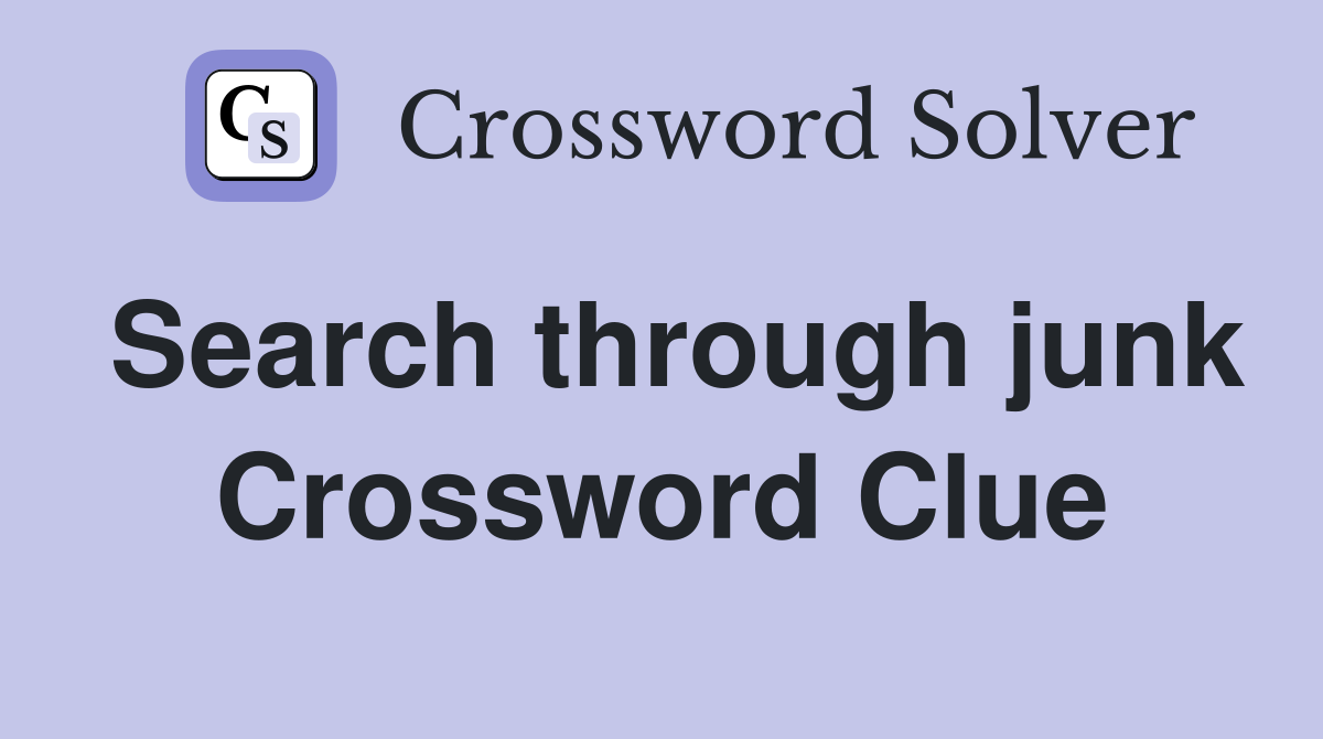 Search through junk Crossword Clue