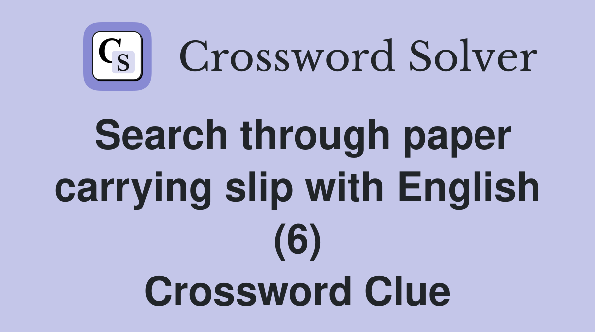 Search through paper carrying slip with English (6) Crossword Clue