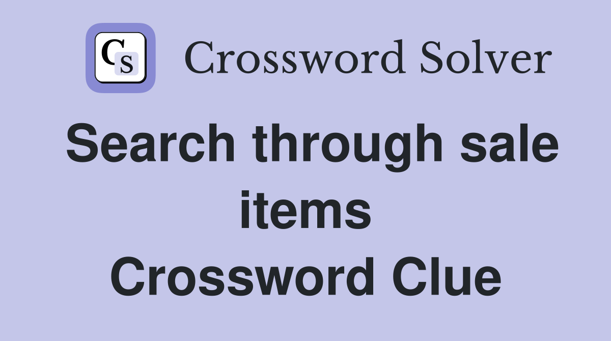 Search through sale items Crossword Clue