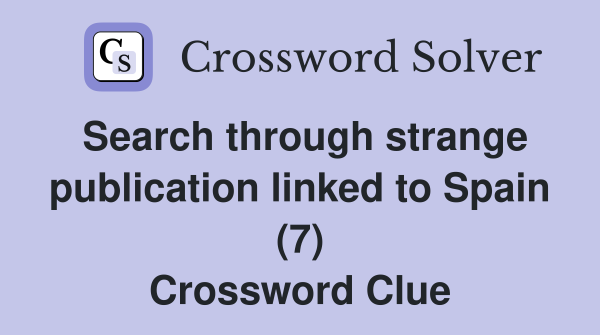 Search through strange publication linked to Spain (7) Crossword Clue