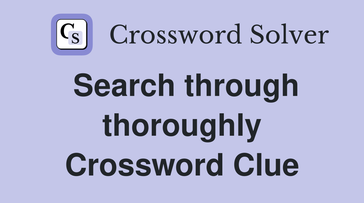 Search through thoroughly Crossword Clue