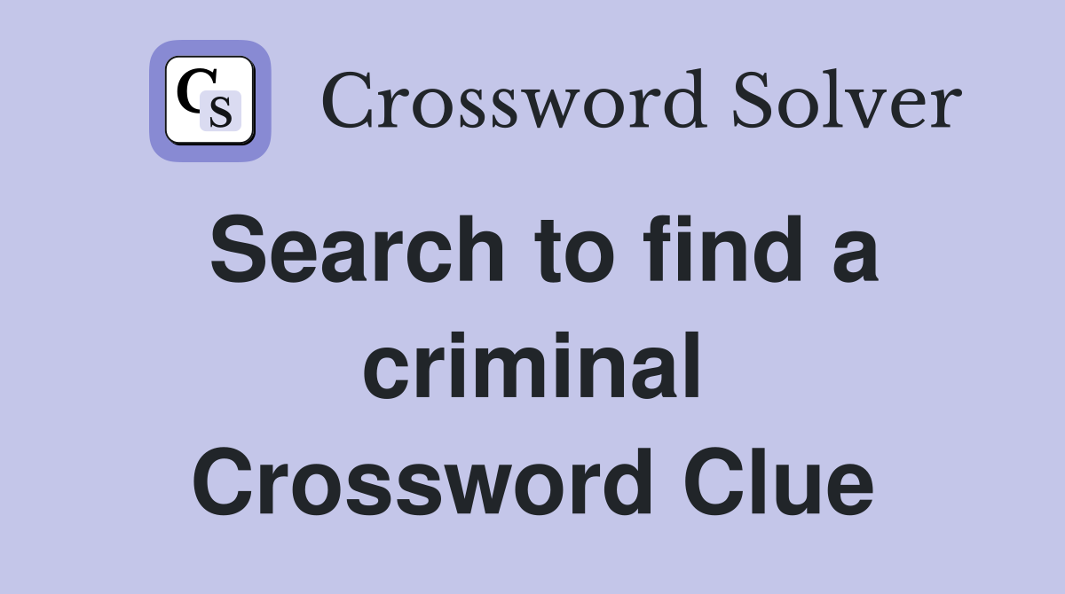 Search to find a criminal Crossword Clue