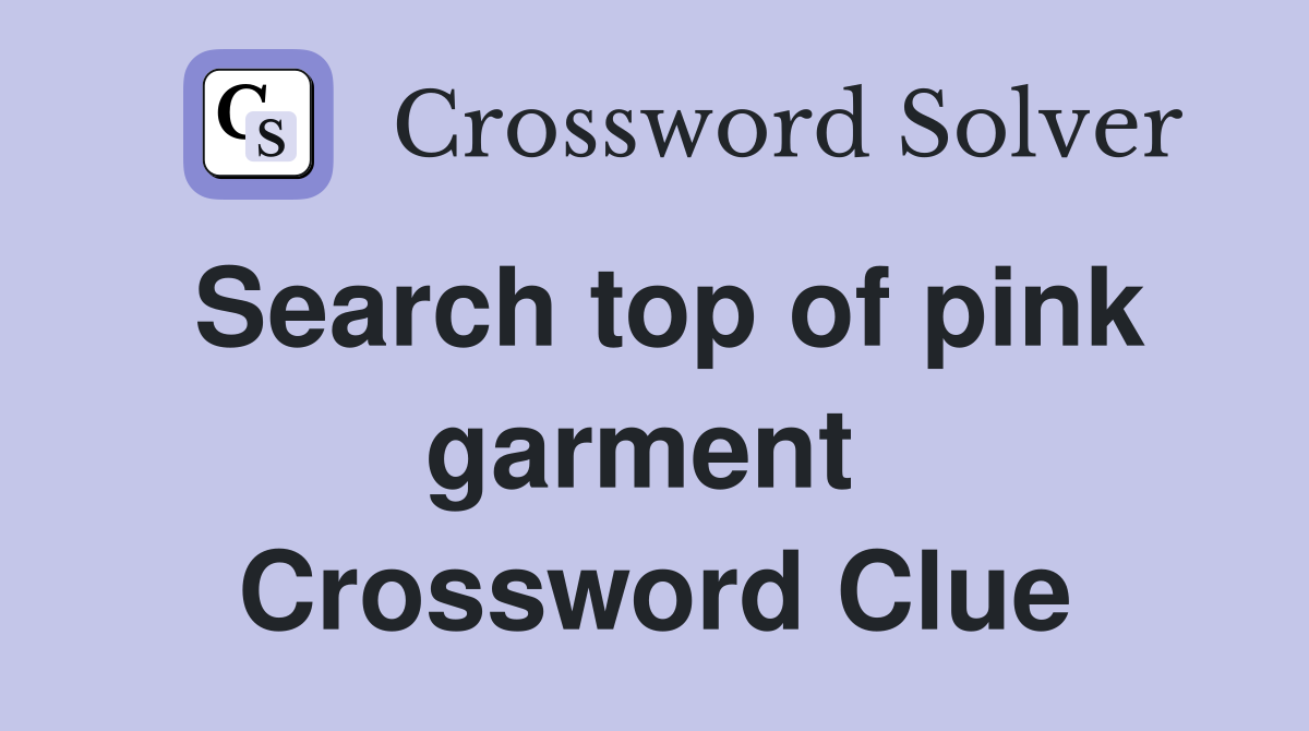 Search top of pink garment  Crossword Clue