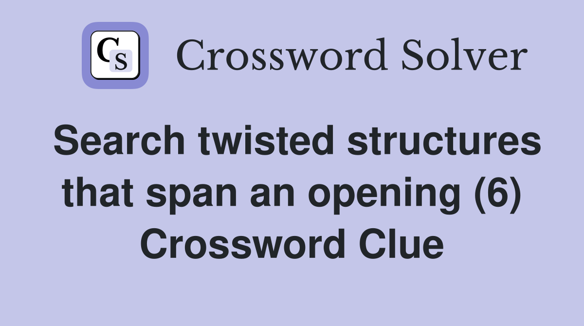 Search twisted structures that span an opening (6) Crossword Clue